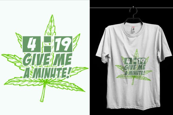 4-19 Give Me Minute Weed T-Shirt Design