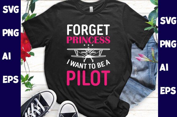 Forget Princess I Want to Be a Pilot Graphics
