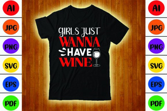 Girls Just Wanna Have Wine T-Shirt Graphics