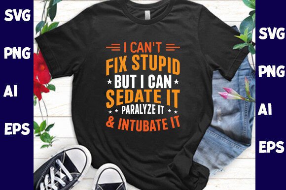 I Can’t Fix Stupid but I Can Sedate It Graphics