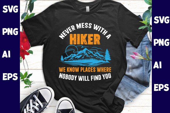 Never Mess with a Hiker We Know Places Graphics