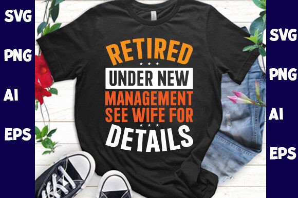 Retired Under New Management See Wife Graphics for T-Shirt Designs