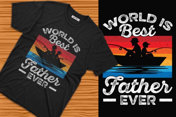 World Best Father Ever Father’s Day Tee Graphics for T-Shirt Designs