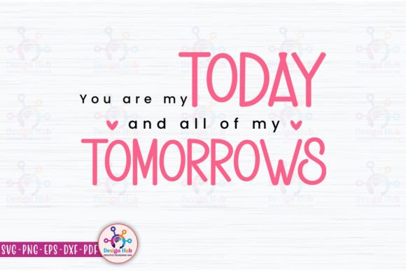 You Are My Today and All of My Tomorrows Graphics for Crafts